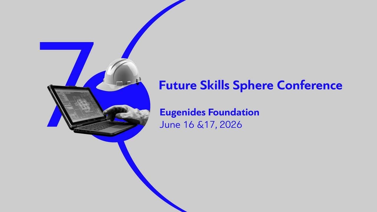 Ίδρυμα Ευγενίδου: Διεθνές συνέδριο Future Skills Sphere 16-17 Ιουνίου